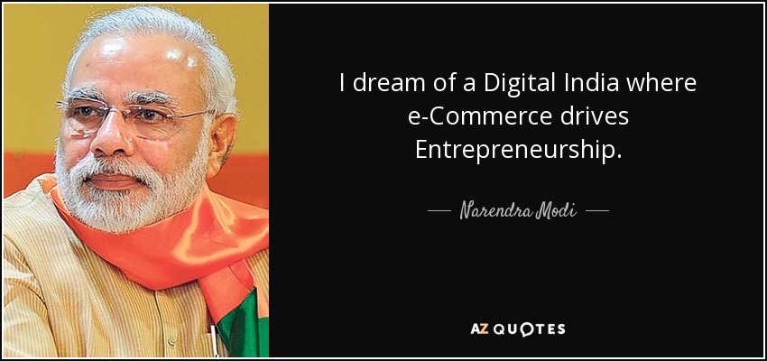 I dream of a Digital India where e-Commerce drives Entrepreneurship. - Narendra Modi