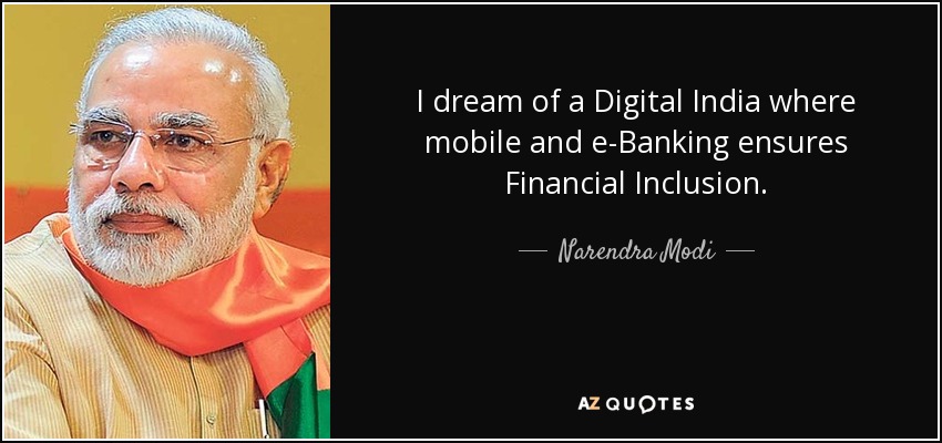 I dream of a Digital India where mobile and e-Banking ensures Financial Inclusion. - Narendra Modi