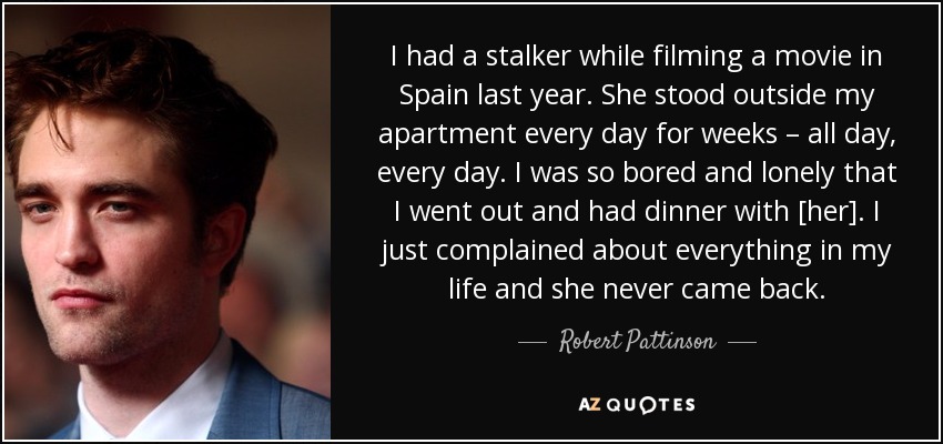 Robert Pattinson Quote I Had A Stalker While Filming A Movie In Spain