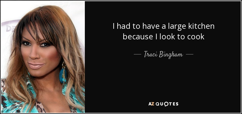 I had to have a large kitchen because I look to cook - Traci Bingham