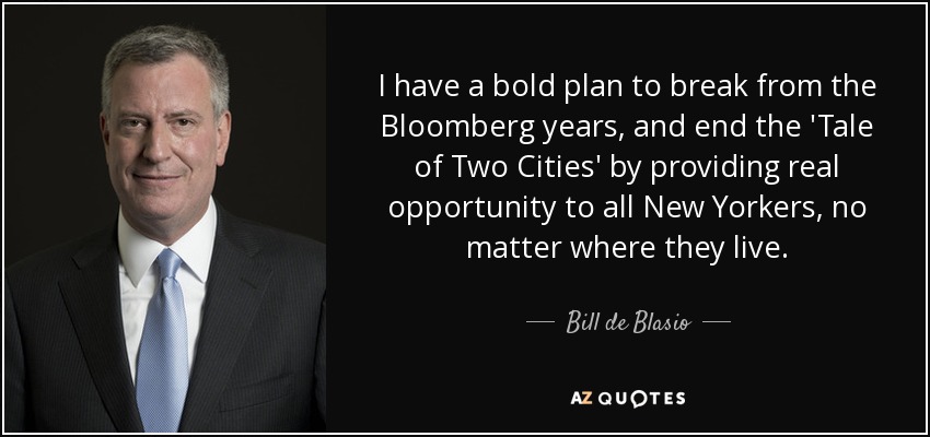 https://www.azquotes.com/picture-quotes/quote-i-have-a-bold-plan-to-break-from-the-bloomberg-years-and-end-the-tale-of-two-cities-bill-de-blasio-79-58-78.jpg