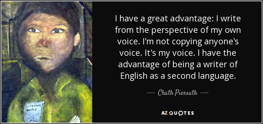 https://www.azquotes.com/picture-quotes/quote-i-have-a-great-advantage-i-write-from-the-perspective-of-my-own-voice-i-m-not-copying-chath-piersath-153-86-04.jpg
