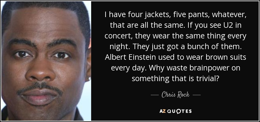 Chris Rock quote: I have four jackets, five pants, whatever, that are all