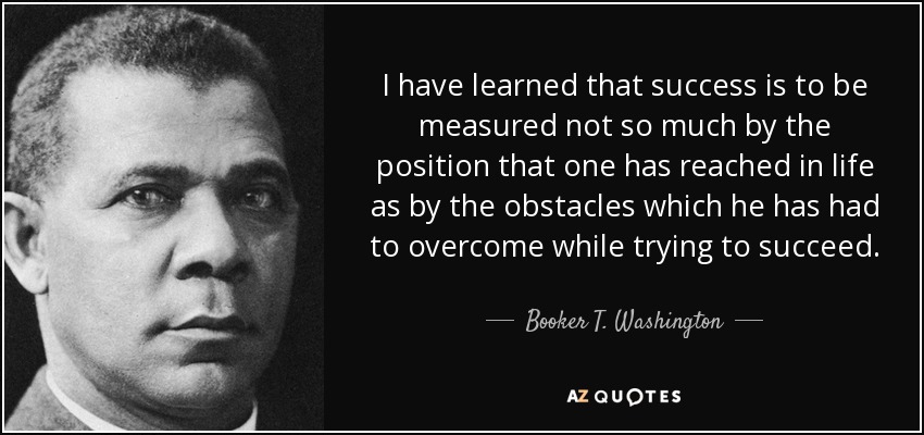 Booker T. Washington quote: I have learned that success is to be