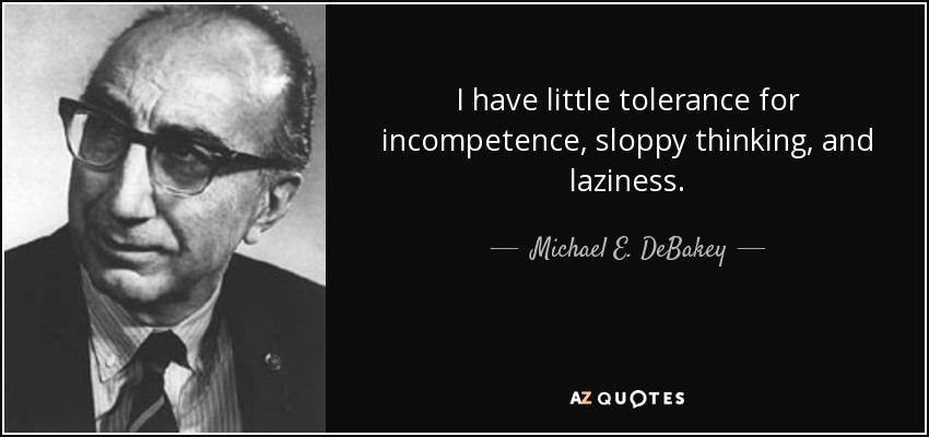 Michael E. DeBakey quote: I have little tolerance for incompetence ...