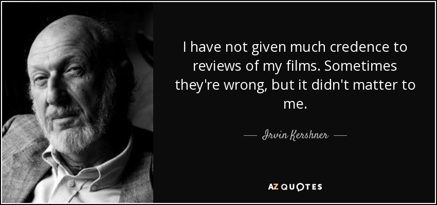 irvin-kershner-quote-i-have-not-given-much-credence-to-reviews-of-my