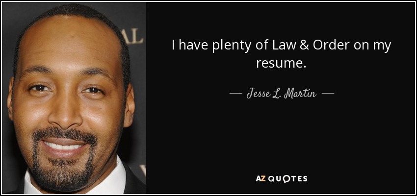 I have plenty of Law & Order on my resume. - Jesse L. Martin