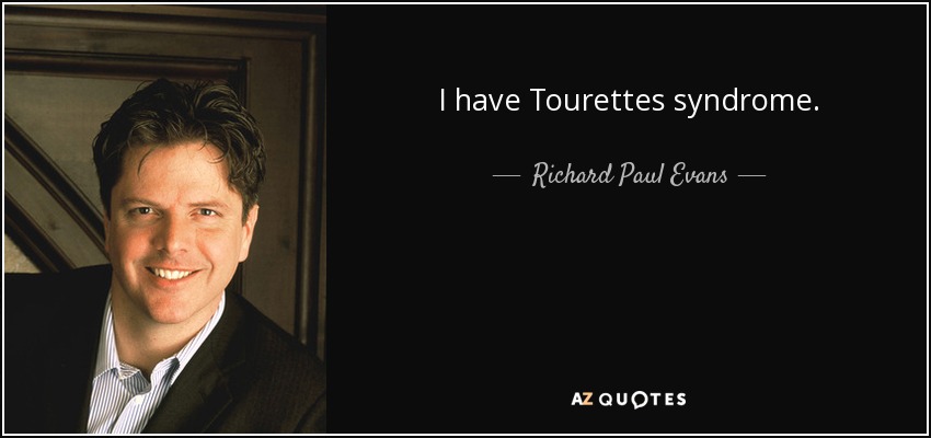 I have Tourettes syndrome. - Richard Paul Evans