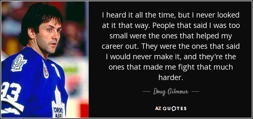 Doug Gilmour Quote: “I heard it all the time, but I never looked