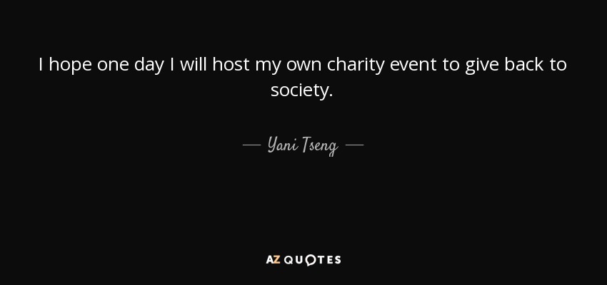I hope one day I will host my own charity event to give back to society. - Yani Tseng