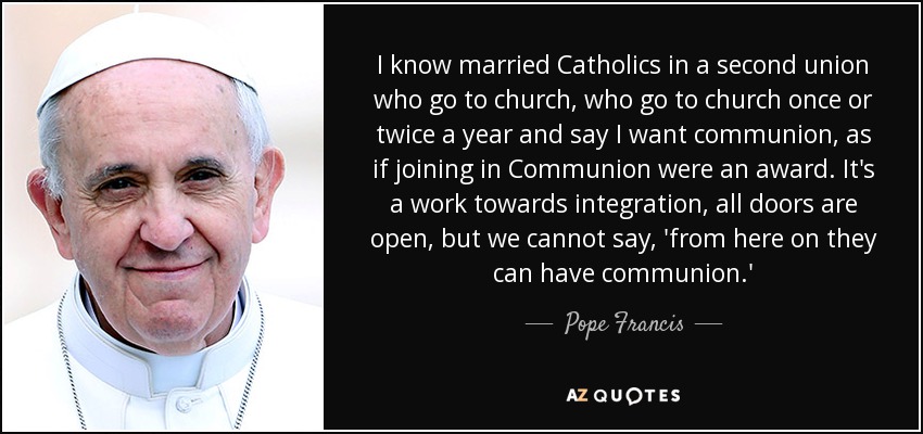 Pope Francis Quote I Know Married Catholics In A Second Union Who Go