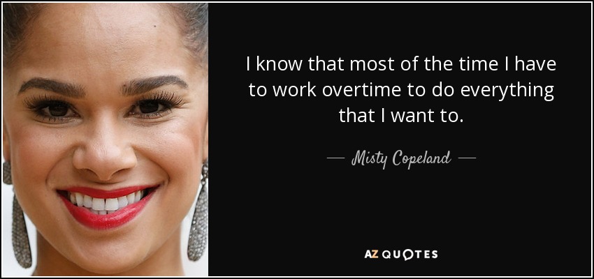 Misty Copeland quote: I know that most of the time I have 