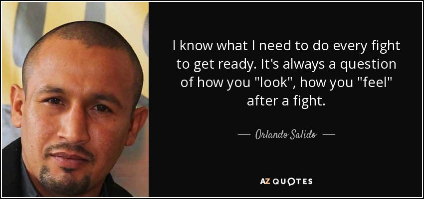 Orlando Salido Quote I Know What I Need To Do Every Fight To