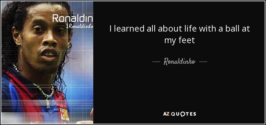 I learned all about life with a ball at my feet - Ronaldinho