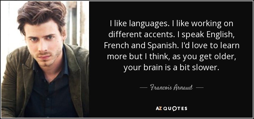 Francois Arnaud Quote I Like Languages I Like Working On Different Accents I