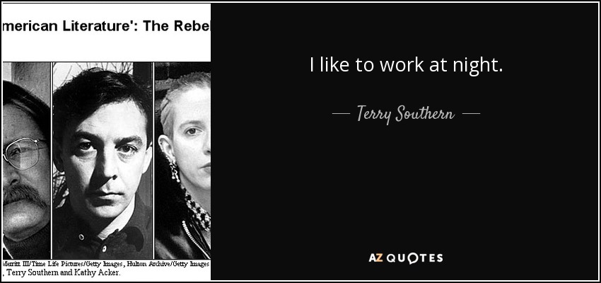 I like to work at night. - Terry Southern