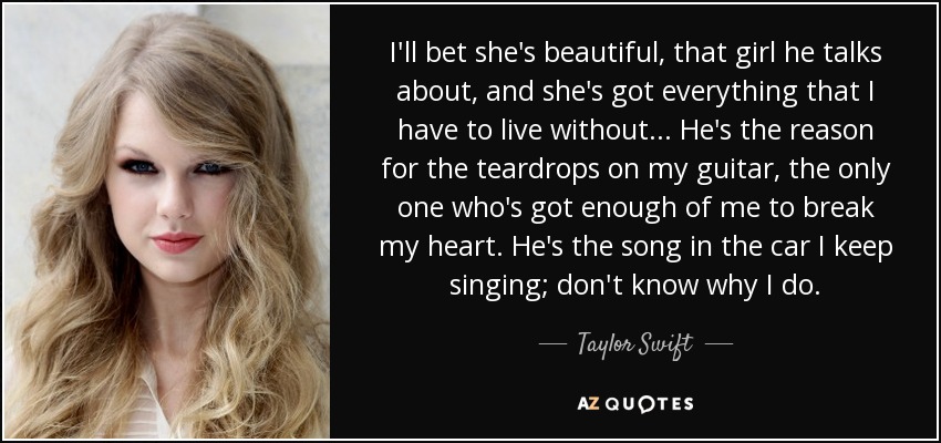 Taylor Swift Quote I Ll Bet She S Beautiful That Girl He Talks About And