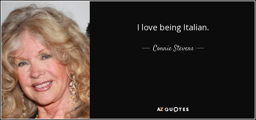 I love being Italian. - Connie Stevens