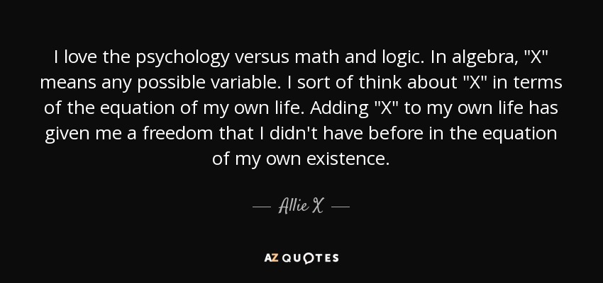 I love the psychology versus math and logic. In algebra, 