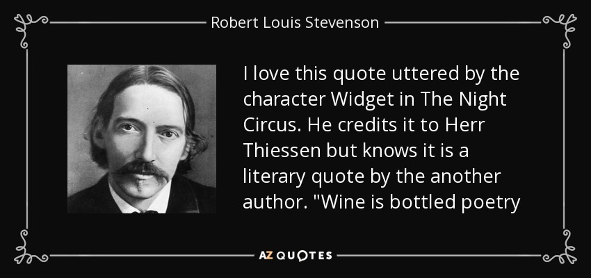 I love this quote uttered by the character Widget in The Night Circus. He credits it to Herr Thiessen but knows it is a literary quote by the another author. 