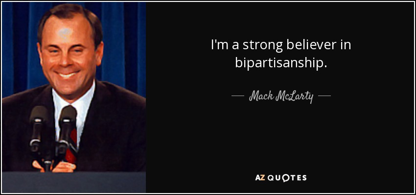 I'm a strong believer in bipartisanship. - Mack McLarty