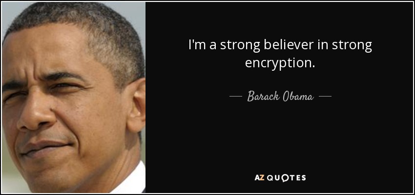 I'm a strong believer in strong encryption. - Barack Obama