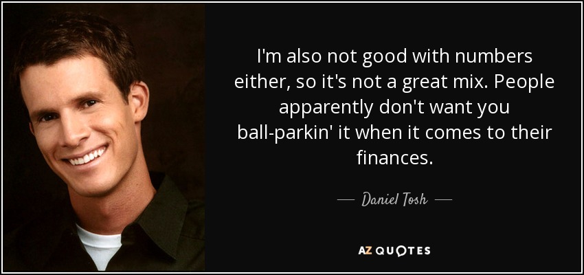 daniel-tosh-quote-i-m-also-not-good-with-numbers-either-so-it-s-not