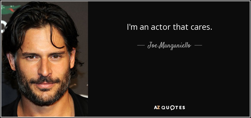 I'm an actor that cares. - Joe Manganiello