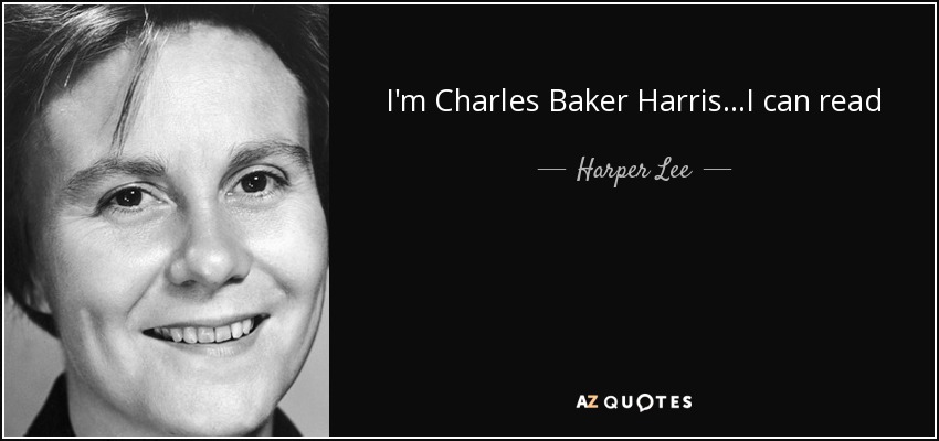 I'm Charles Baker Harris...I can read - Harper Lee