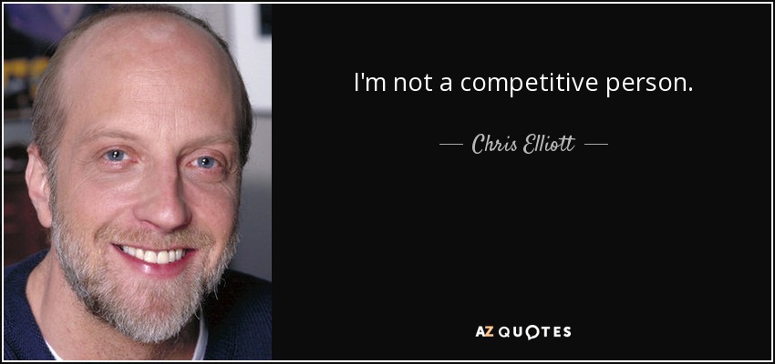 I'm not a competitive person. - Chris Elliott