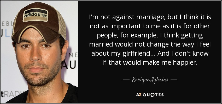 udvikling af Post Stå på ski Enrique Iglesias quote: I'm not against marriage, but I think it is not...