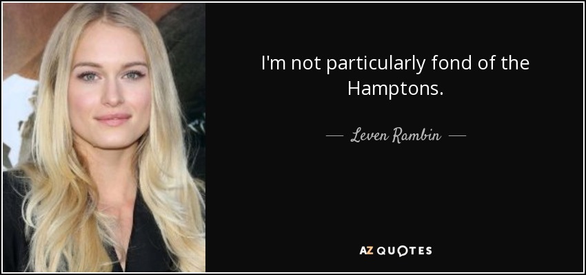Leven Rambin quote: I'm not particularly fond of the Hamptons.