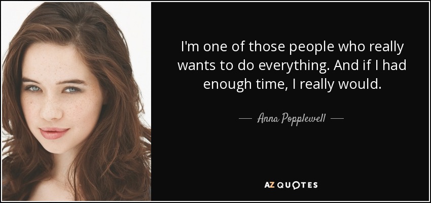 Anna Popplewell Quote I m One Of Those People Who Really Wants To Do 