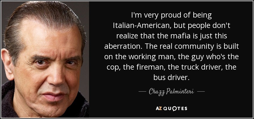 Chazz Palminteri quote: I'm very proud of being Italian-American, but  people don't realize