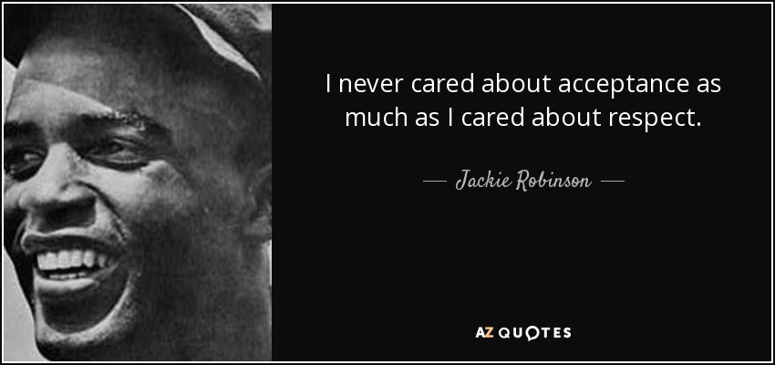 Jackie Robinson quote I never cared about acceptance as