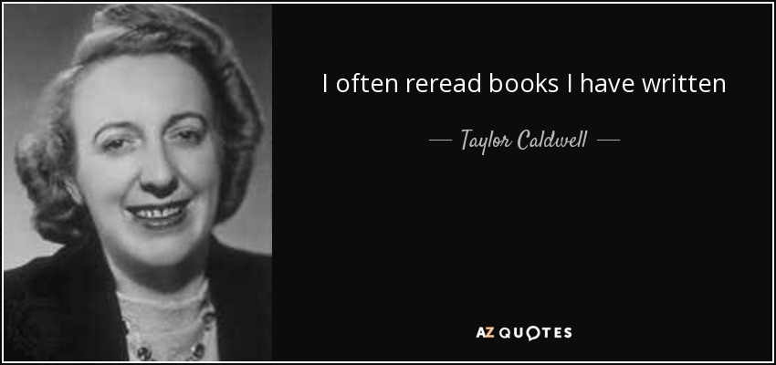 I often reread books I have written - Taylor Caldwell