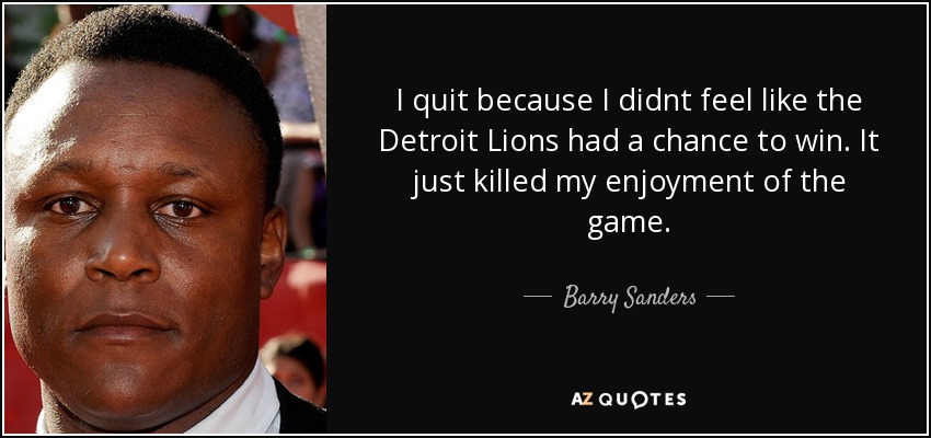 Barry Sanders quote: I quit because I didnt feel like the Detroit