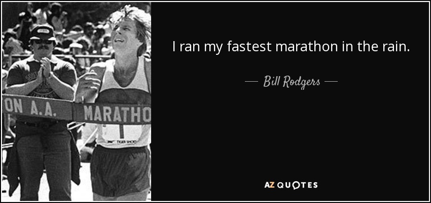 I ran my fastest marathon in the rain. - Bill Rodgers