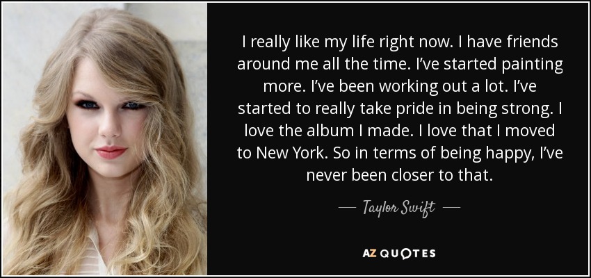Taylor Swift Quote I Really Like My Life Right Now I Have Friends