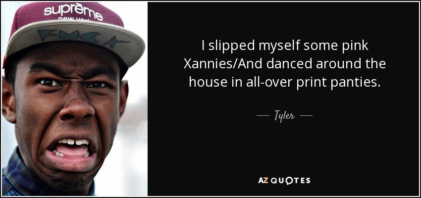 https://www.azquotes.com/picture-quotes/quote-i-slipped-myself-some-pink-xannies-and-danced-around-the-house-in-all-over-print-panties-tyler-125-92-43.jpg