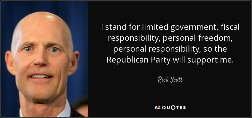 I stand for limited government, fiscal responsibility, personal freedom, personal responsibility, so the Republican Party will support me. - Rick Scott