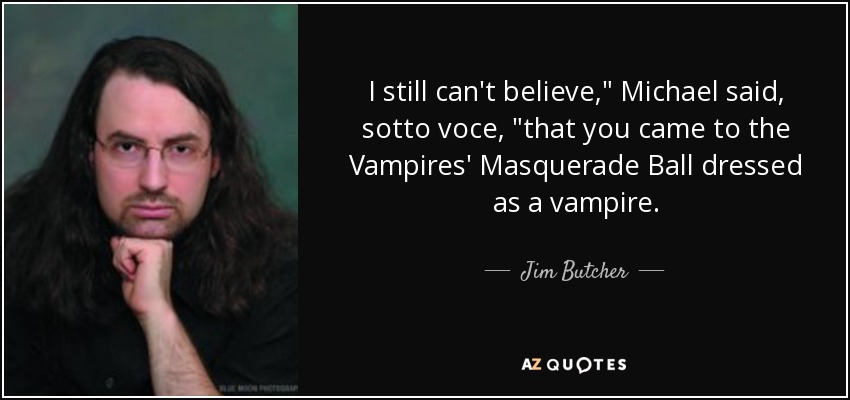 That you came to the Vampires' Masquerade Ball dressed as a vampire. :  r/dresdenfiles