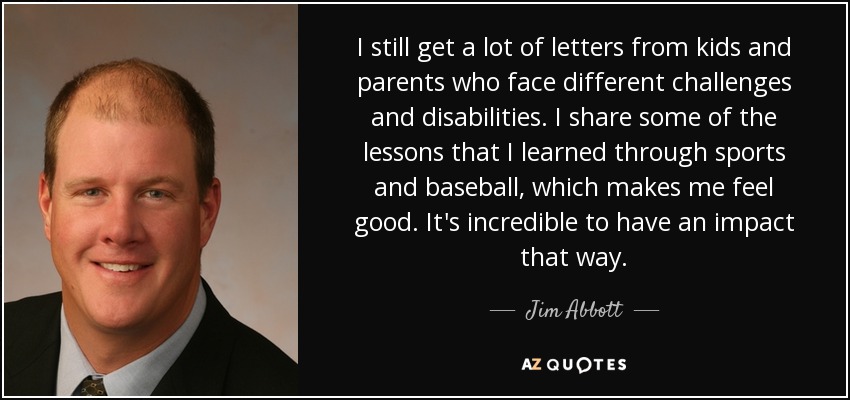 Jim Abbott quote: I still get a lot of letters from kids and
