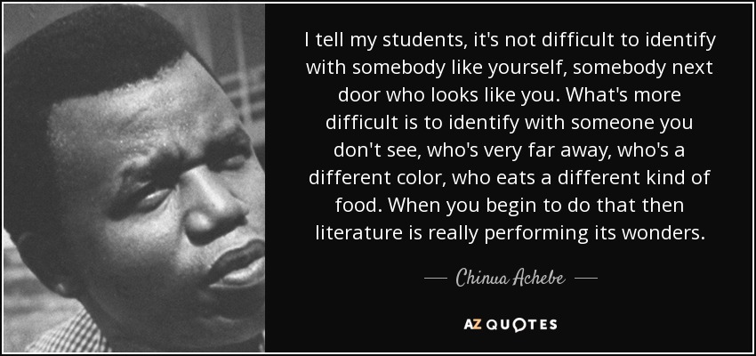 chinua-achebe-quote-i-tell-my-students-it-s-not-difficult-to-identify-with