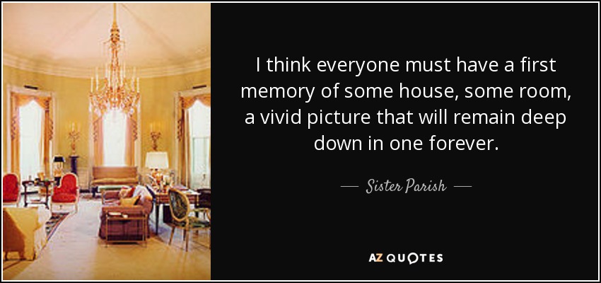Sister Parish Quote: “I think everyone must have a first memory of