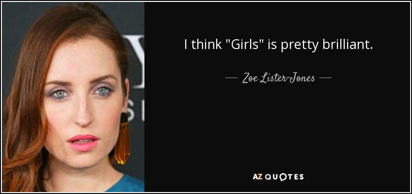 Zoe Lister-Jones quote: I think Girls is pretty brilliant.