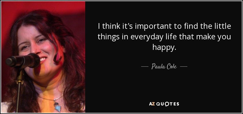 opnåelige Indsprøjtning Selskabelig Paula Cole quote: I think it's important to find the little things in...