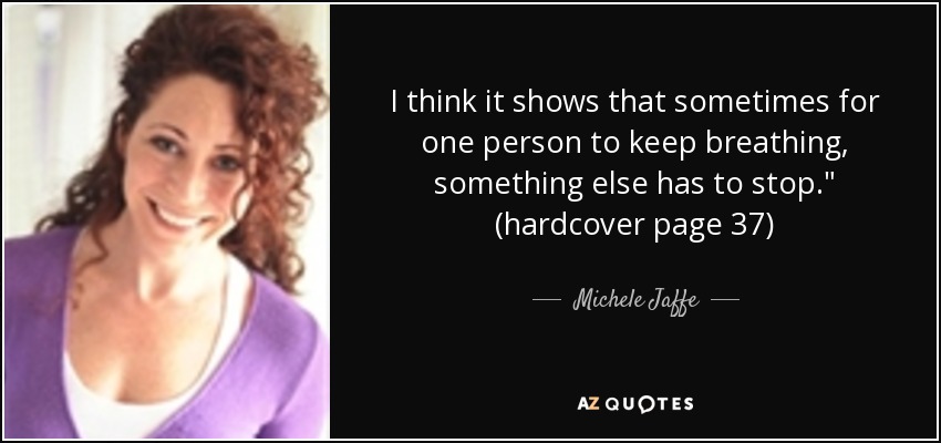 I think it shows that sometimes for one person to keep breathing, something else has to stop.