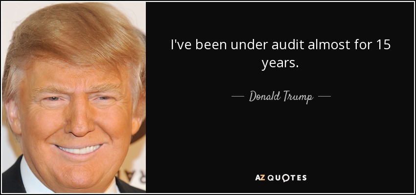 I've been under audit almost for 15 years. - Donald Trump