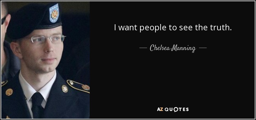 I want people to see the truth. - Chelsea Manning